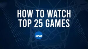 How to Watch Top 25 College Basketball Games - Monday, November 11